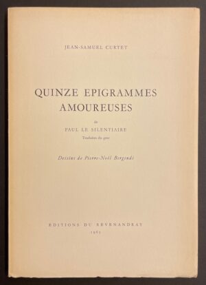 CURTET (Jean-Samuel) trad. Quinze épigrammes amoureuses de Paul le Silentiaire. [Lausanne], Editions du Revenandray, 1963.