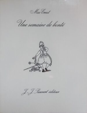 ERNST (Max) Une semaine de bonté, ou les sept éléments capitaux. Roman. Paris, Jean-Jacques Pauvert, 1963.
