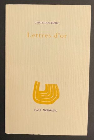 BOBIN (Christian) Lettres d'or. Sans lieu, Fata Morgana, 1987.
