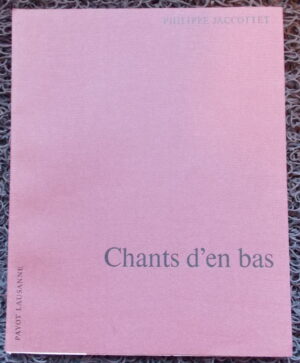 JACCOTTET (Philippe) Chants d'en bas. Lausanne, Payot (collection Poétique), 1974.