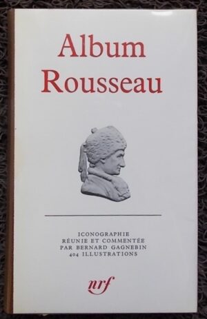 [ROUSSEAU] - GAGNEBIN (Bernard) Album Rousseau. Paris, Gallimard (coll. Album de la Pléiade), 1976.