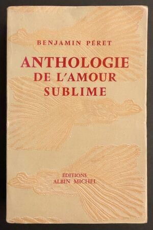 PERET (Benjamin) Anthologie de l'amour sublime. Paris, Editions Albin Michel, 1956.