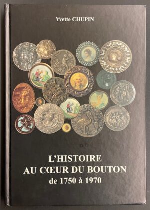 CHUPIN (Yvette) L'histoire au coeur du bouton de 1750 à 1970. Sans lieu, chez l'auteur (?), sans date.