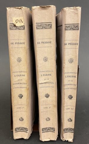 DE PERROT (Alphonse-Claude-L.) L'Eglise et la Réformation, ou Démonstration par les faits et par le raisonnement de la vérité et de l'excellence de la foi protestante, pour l'édification de toutes les familles chrétiennes-évangéliques. Lausanne, Imprimerie de Samuel Delisle, 1831.