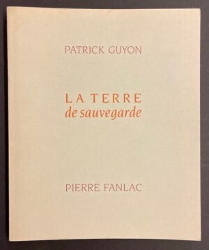 [JACCOTTET (Anne-Marie)] - GUYON (Patrick) La terre de sauvegarde. Sans lieu, Pierre Fanlac, 1991.