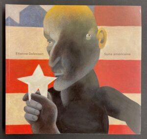 DELESSERT (Etienne) Suite américaine. Exposition retrospective au château de Saint-Maurice du 7 mai au 30 octobre 2011. Saint-Maurice, Fondation du Château, 2011.