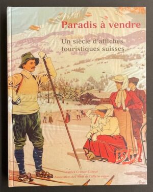 GIROUD (Jean-Charles) & SCHLUP (Michel) Paradis à vendre. Un siècle d'affiches touristiques suisses. Genève, Patrick Cramer - Association des Amis de l'affiche suisse, 2005.