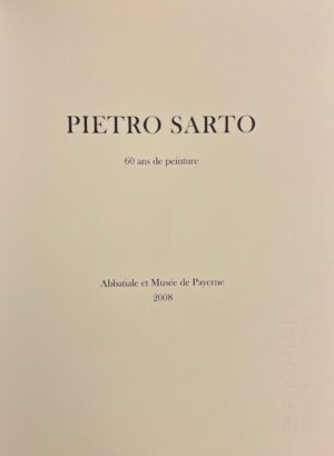 [SARTO] - BUACHE (Freddy) - CHESSEX (Jacques) Pietro Sarto. 60 ans de peinture. Payerne, Abbatiale et Musée, 2008.