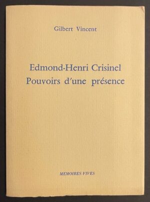 [CRISINEL] - VINCENT (Gilbert) Edmond-Henri Crisinel. Pouvoirs d'une présence. Genève, Eliane Vernay (coll. Mémoires Vives), 1978.