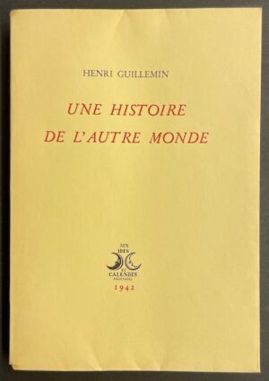 GUILLEMIN (Henri) Une histoire de l'autre monde. Neuchâtel, Ides et Calendes, 1942.