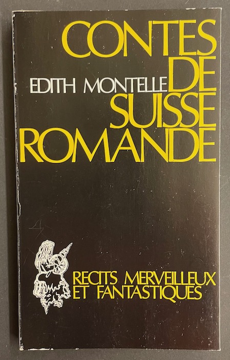 MONTELLE (Edith) Contes de Suisse romande. Récits merveilleux et fantastiques. Morteau, chez l'auteure, 1986.