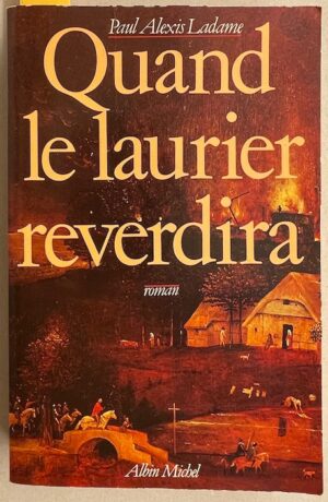 LADAME (Paul Alexis) Quand le laurier reverdira. Paris, Albin Michel, 1982.