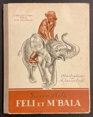 MILLE (Pierre) Féli et M'Bala l'éléphant. Paris, Calmann-Lévy (coll. Pour nos enfants), [1938].