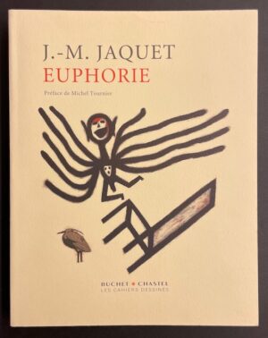 JAQUET (Jean-Michel) Euphorie. Paris, Buchet-Chastel (coll. Les Cahiers dessinés), 2003.
