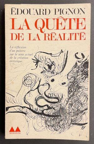 PIGNON (Edouard) La quête de la réalité. La réflexion d'un peintre sur le sens actuel de la création artistique. Paris, Gonthier (coll. Médiations), 1968.