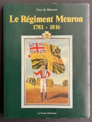 MEURON (Guy de) Le Régiment Meuron 1781-1816. [Neuchâtel], Le Forum Historique, 1982.