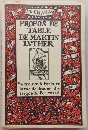 LUTHER (Martin) Propos de table. Paris, A l'Enseigne du Pot cassé (coll. Lumen animi), 1933.