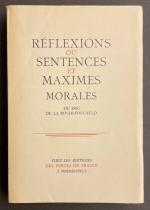 LA ROCHEFOUCAULD (François, duc de) Réflexions, ou sentences et maximes morales, suivies de Maximes posthumes, maximes supprimées et réflexions diverses. Porrentruy, Aux Portes de France, 1947.