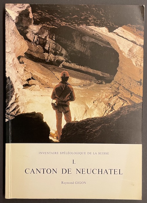 GIGON (Raymond) Inventaire spéléologique de la Suisse. Vol. I: Canton de Neuchâtel. Neuchâtel, Commission de Spéléologie de la Société helvétique des Sciences naturelles, 1976.