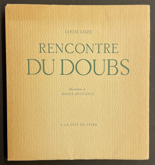 LOZE (Louis) Rencontre du Doubs. La Chaux-de-Fonds, La Cité du Livre, 1956.