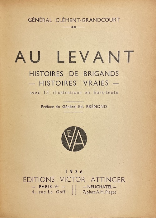 CLEMENT-GRANCOURT (Abel-Jean-Ernest, Général) Au Levant. Histoires de brigands. Histoires vraies. Paris et Neuchâtel, Victor Attinger, 1936. – Image 2