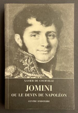 [JOMINI] - COURVILLE (Xavier de) Jomini ou le devin de Napoléon. Lausanne, Centre d'Histoire, 1981.