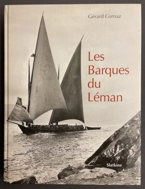 CORNAZ (Gérard) Les barques du Léman. Genève, Slatkine, 1998.
