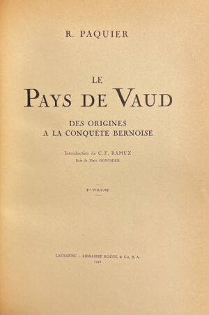 PAQUIER (Richard) Le Pays de Vaud, des origines à la conquête bernoise. Lausanne, Librairie Rouge & Cie, 1942.