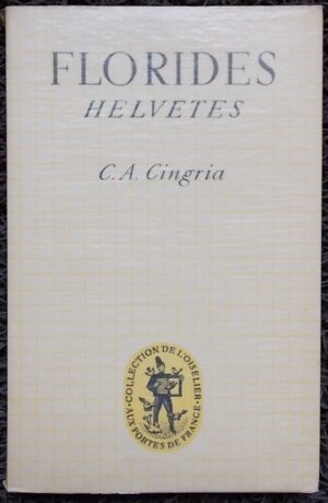 CINGRIA (Charles-Albert) Florides helvètes. Porrentruy, Aux Portes de France (coll. L'Oiselier), (1944).