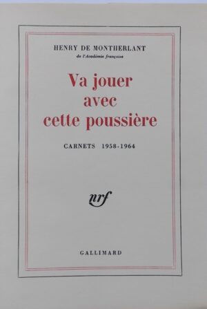MONTHERLANT (Henry de) Va jouer avec cette poussière (Carnets 1958-1964). Paris, Gallimard, 1966.