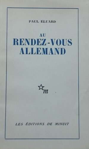 ELUARD (Paul) Au rendez-vous allemand. Nouvelle édition revue, corrrigée et augmentée de Poésie et Vérité 1942. Paris, Editions de Minuit, 1945.