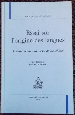 ROUSSEAU (Jean-Jacques) Essai sur l'origine des langues. Fac-similé du manuscrit de Neuchâtel. Paris, Honoré Champion, 1997.