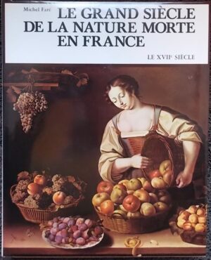 FARE (Michel) Le grand siècle de la nature morte en France. Le XVIIe siècle. Fribourg, Office du Livre et Paris, Société Française du Livre, 1974.
