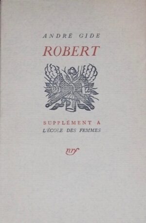 GIDE (André) Robert. Supplément à l'Ecole des femmes. Paris, Gallimard, 1930.