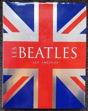 HILL (Tim) & CLAYTON (Marie) Les Beatles. Les inédits. Bath, Parragon Book, 2007.