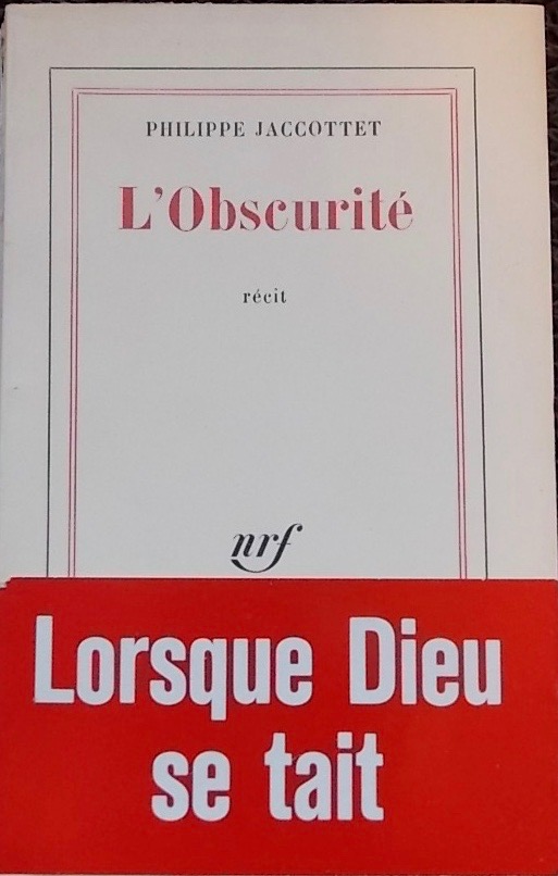 JACCOTTET (Philippe) L'obscurité. Récit. Paris, Gallimard (coll. Blanche), 1961.