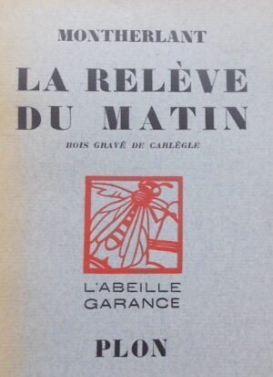 MONTHERLANT (Henry de) La relève du matin. Paris, Plon (L'Abeille Garance), 1928.