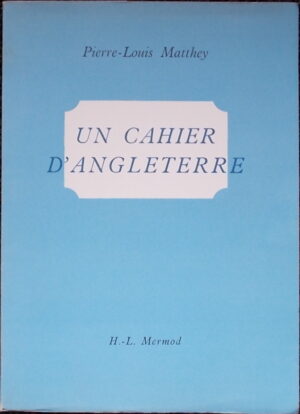 MATTHEY (Pierre-Louis) Un cahier d'Angleterre. Lausanne, H.-L. Mermod, 1944.