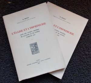 BESSON (M.) L'Eglise et l'Imprimerie dans les anciens diocèses de Lausanne et de Genève jusqu'en 1525. Genève, Librairie Jacquemoud, 1937 et 1938.