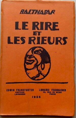 BALTHASAR (pseud. d'Henri Roorda) Le rire et les rieurs. Lausanne, Edwin Frankfurter et Paris, Librairie Fischbacher, 1925.