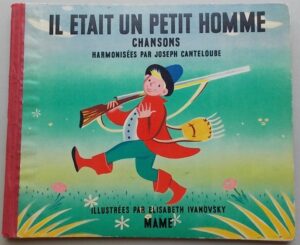 CANTELOUBE (J.) & IVANOWSKY (Elisabeth) Il était un petit homme. Chansons. Tours, Maison Mame, 1952.