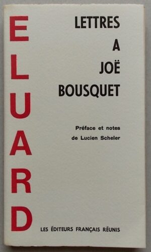 ELUARD (Paul) Lettres à Joë Bousquet. Paris, Les Editeurs Français Réunis, 1973.