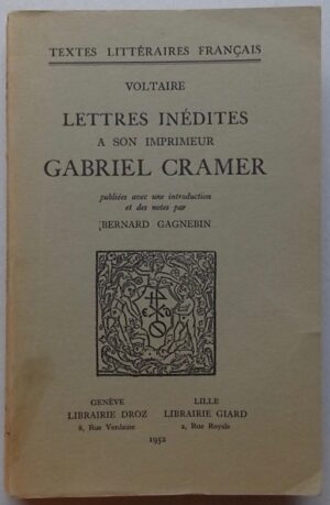 VOLTAIRE (François Marie Arouet) Lettres inédites à son imprimeur Gabriel Cramer. Genève, Librairie Droz, 1952.