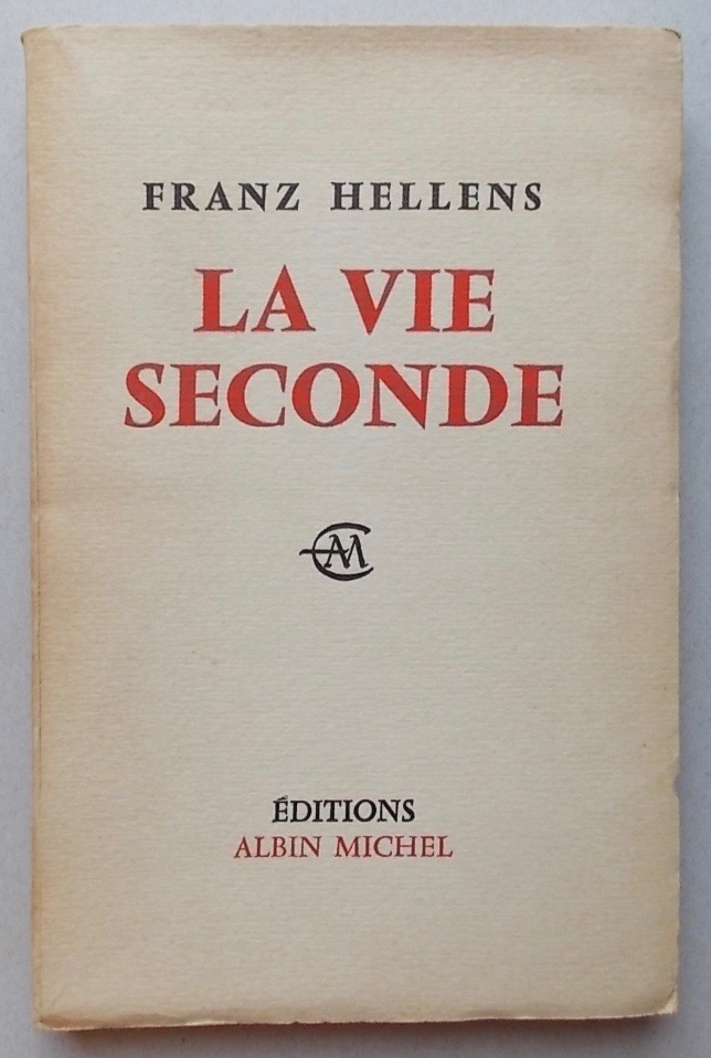 HELLENS (Franz) La vie seconde. Paris, Albin Michel, 1963.