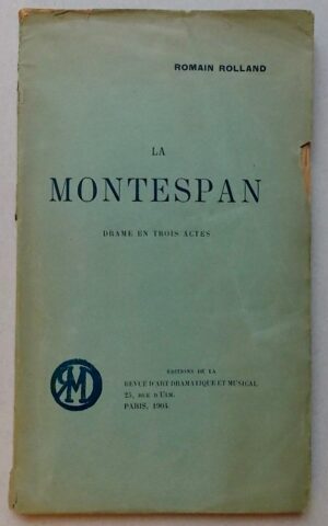 ROLLAND (Romain) La Montespan. Drame en trois actes. Paris, Edition de la Revue d'Art Dramatique et Musicale, 1904.