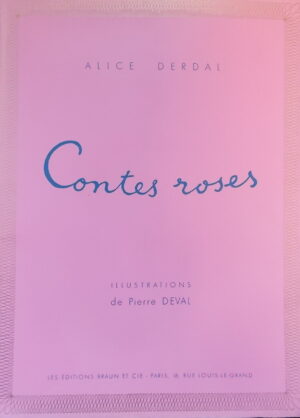 DERDAL (Alice) Contes roses. Paris, Braun et Cie, 1934.