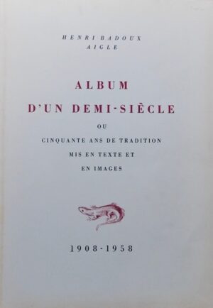 ANEX (Paul) Henri Badoux, Aigle. Album d'un demi-siècle, ou cinquante ans de tradition mis en texte et en images (1908-1958). Lausanne, Roth & Sauter, 1958.