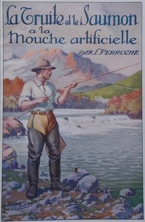 PERRUCHE (Louis) La pêche de la truite et du saumon à la mouche artificielle. Paris, Editions Halieutiques, 1922.