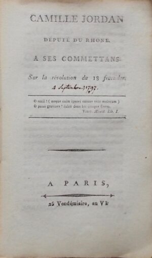 JORDAN (Camille) Camille Jordan, député du Rhône, à ses commettans. Sur la révolution du 18 fructidor. A Paris, sans nom, 25 Vendémiaire, an VI [1798].