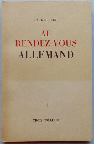 ELUARD (Paul) Au rendez-vous allemand. Genève, Editions des Trois Collines, 1945.